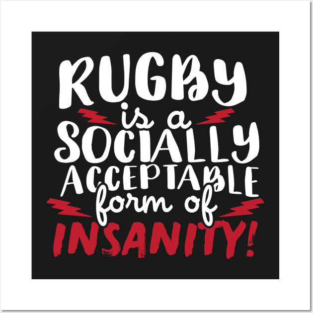 Rugby Is A Socially Acceptable Form Of Insanity Wall Art by thingsandthings